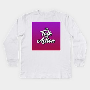 Less Talk More Action Kids Long Sleeve T-Shirt